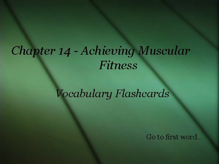 Chapter 14 - Achieving Muscular Fitness Vocabulary Flashcards Go to first word… 