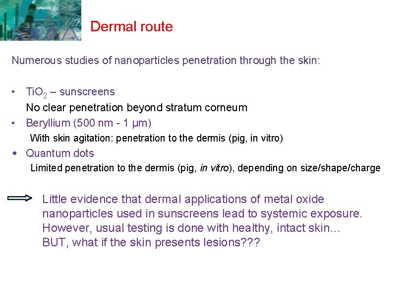 Dermal route Numerous studies of nanoparticles penetration through the skin: • Ti. O 2 Dermal route Numerous studies of nanoparticles penetration through the skin: • Ti. O 2
