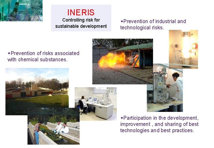 INERIS Controlling risk for sustainable development w. Prevention of industrial and technological risks. w. INERIS Controlling risk for sustainable development w. Prevention of industrial and technological risks. w.