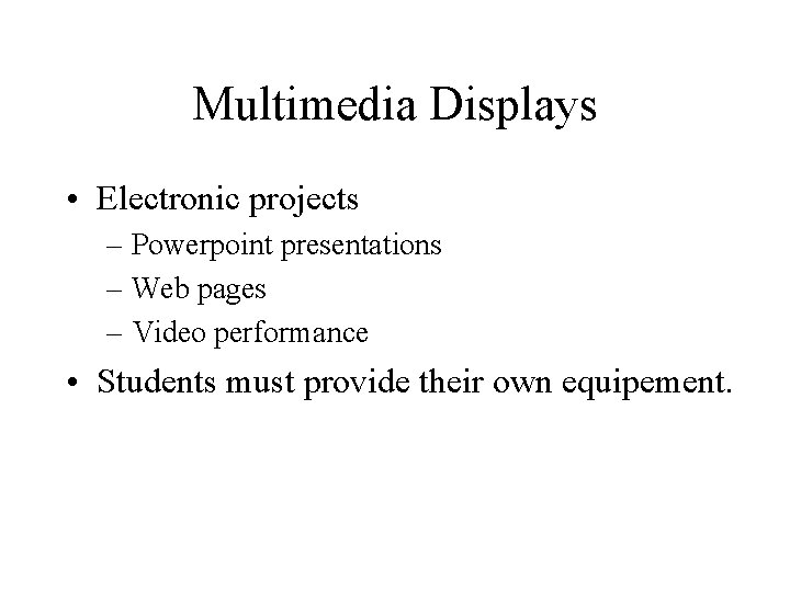 Multimedia Displays • Electronic projects – Powerpoint presentations – Web pages – Video performance