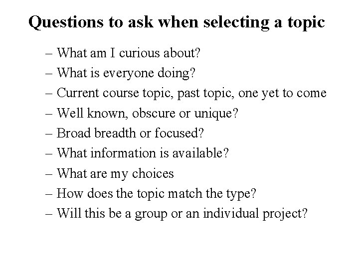 Questions to ask when selecting a topic – What am I curious about? –