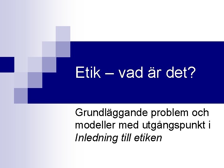 Etik – vad är det? Grundläggande problem och modeller med utgångspunkt i Inledning till