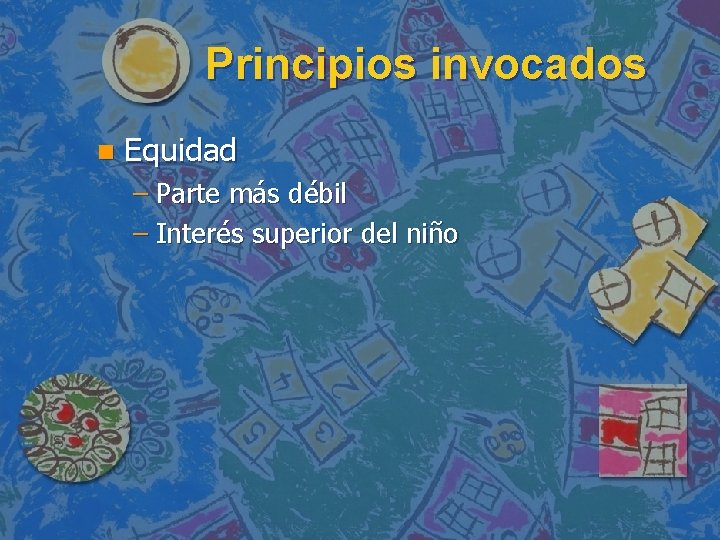 Principios invocados n Equidad – Parte más débil – Interés superior del niño 