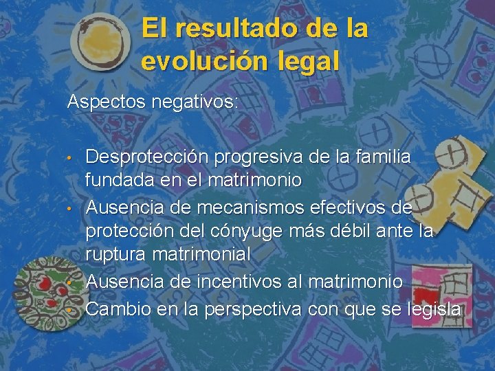 El resultado de la evolución legal Aspectos negativos: • • Desprotección progresiva de la