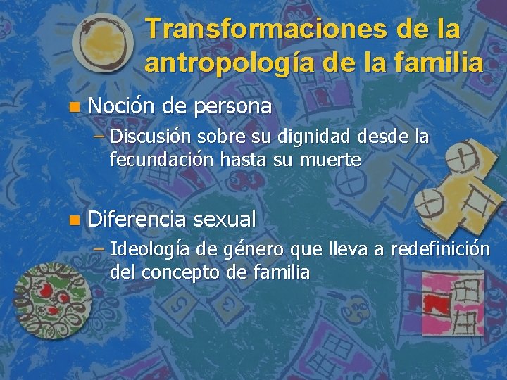 Transformaciones de la antropología de la familia n Noción de persona – Discusión sobre