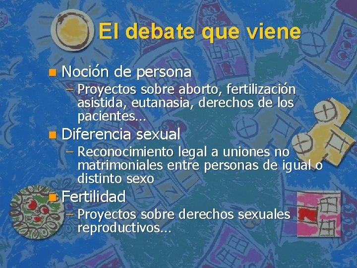 El debate que viene n Noción de persona n Diferencia sexual n Fertilidad –