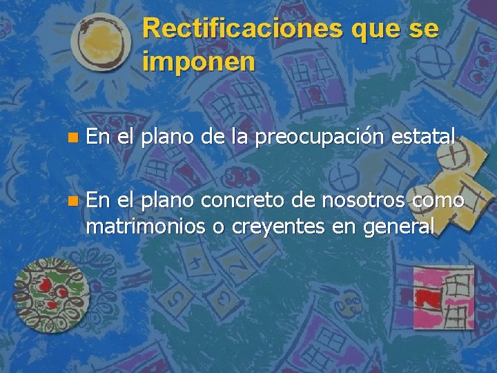 Rectificaciones que se imponen n En el plano de la preocupación estatal n En