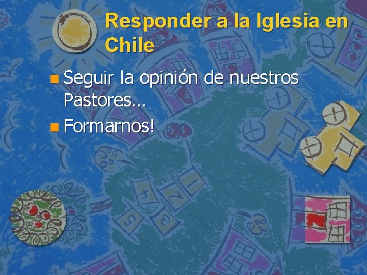 Responder a la Iglesia en Chile n Seguir la opinión de nuestros Pastores… n