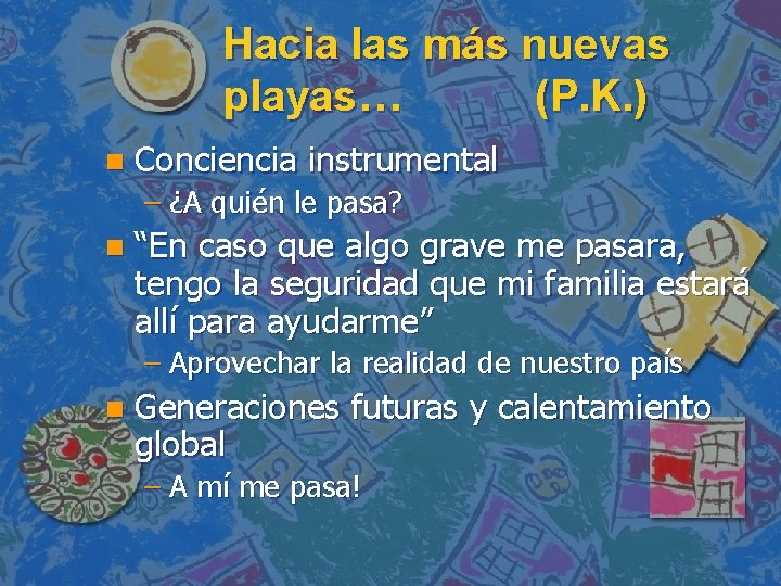 Hacia las más nuevas playas… (P. K. ) n Conciencia instrumental – ¿A quién
