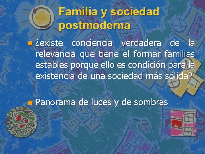 Familia y sociedad postmoderna n ¿existe conciencia verdadera de la relevancia que tiene el