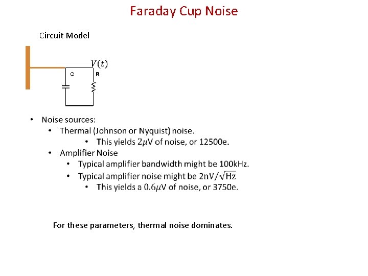 Faraday Cup Noise Circuit Model For these parameters, thermal noise dominates. 