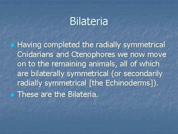 Bilateria n n Having completed the radially symmetrical Cnidarians and Ctenophores we now move