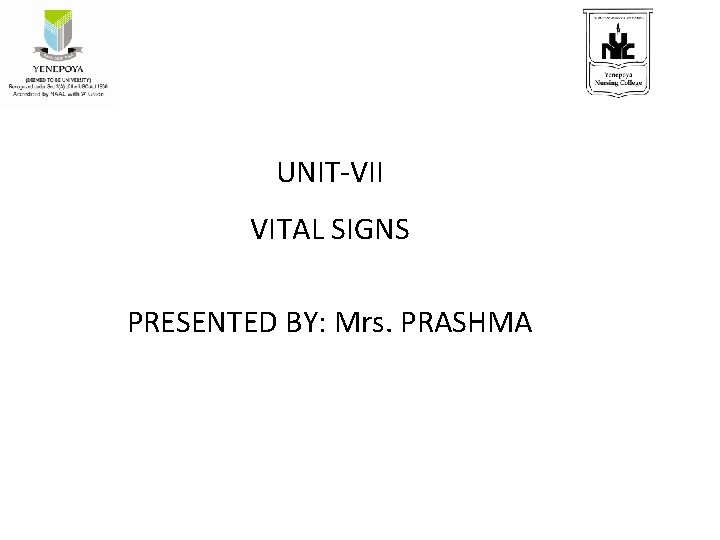 UNIT-VII VITAL SIGNS PRESENTED BY: Mrs. PRASHMA 