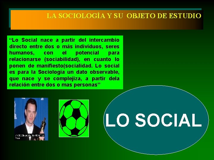 LA SOCIOLOGÍA Y SU OBJETO DE ESTUDIO “Lo Social nace a partir del intercambio
