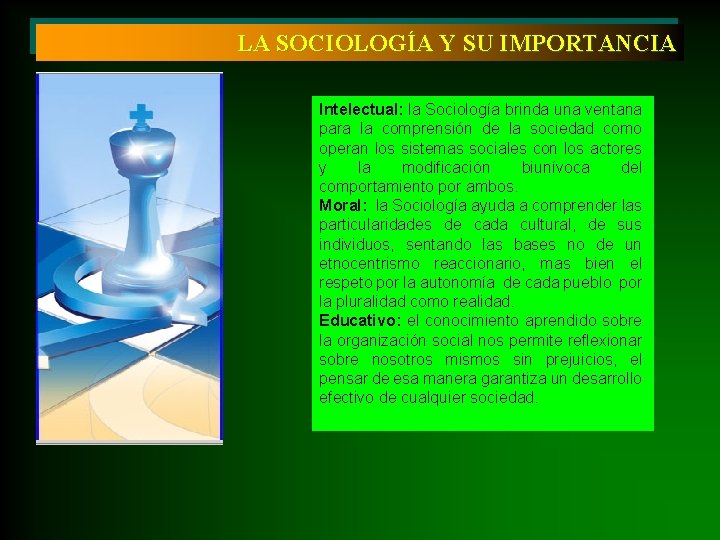 LA SOCIOLOGÍA Y SU IMPORTANCIA Intelectual: la Sociología brinda una ventana para la comprensión