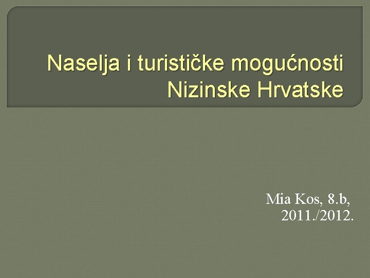Naselja i turističke mogućnosti Nizinske Hrvatske Mia Kos, 8. b, 2011. /2012. 
