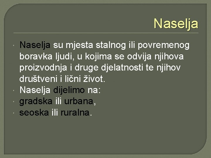 Naselja su mjesta stalnog ili povremenog boravka ljudi, u kojima se odvija njihova proizvodnja