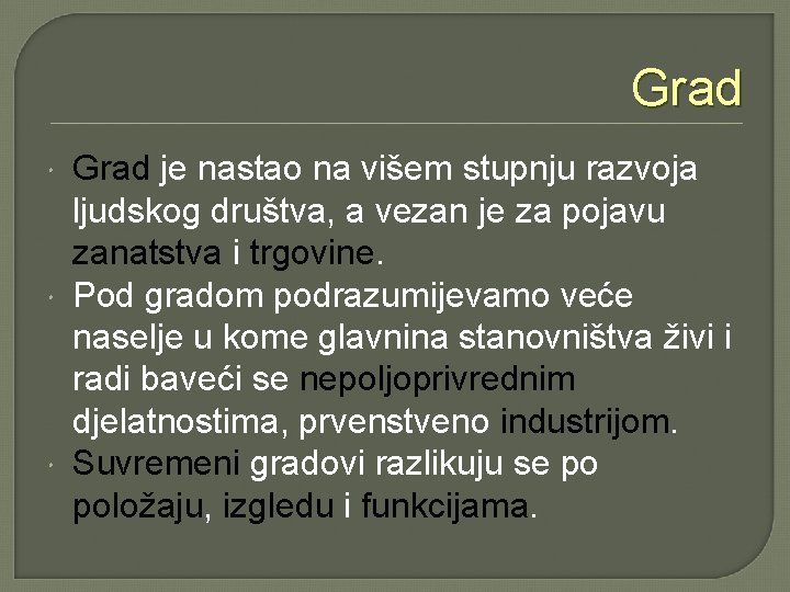 Grad Grad je nastao na višem stupnju razvoja ljudskog društva, a vezan je za