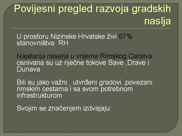 Povijesni pregled razvoja gradskih naslja U prostoru Nizinske Hrvatske živi 67% stanovništva RH Najstarija