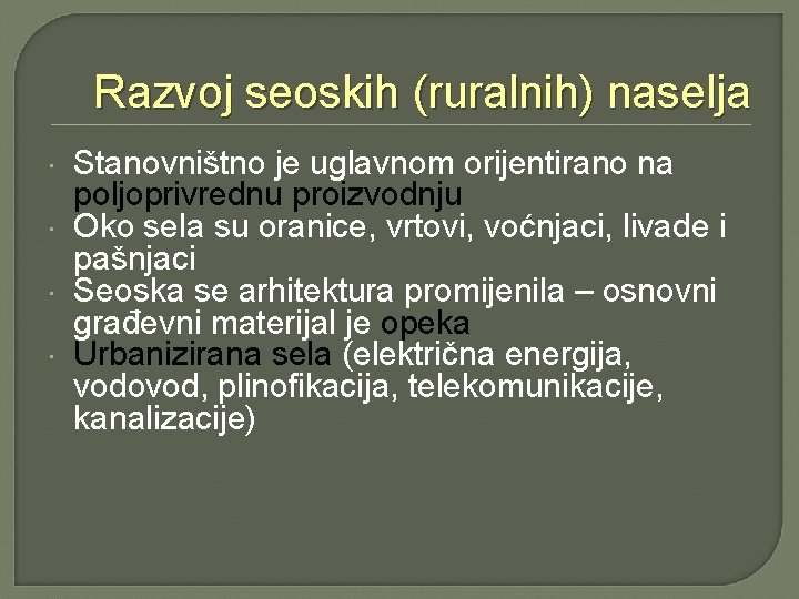 Razvoj seoskih (ruralnih) naselja Stanovništno je uglavnom orijentirano na poljoprivrednu proizvodnju Oko sela su