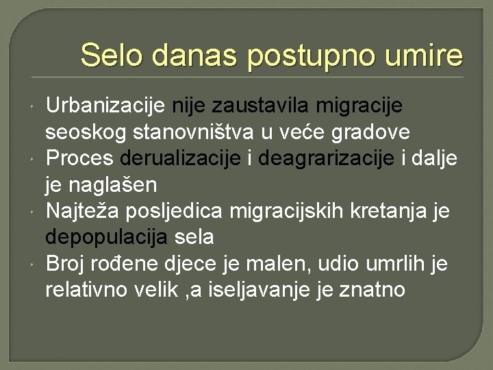 Selo danas postupno umire Urbanizacije nije zaustavila migracije seoskog stanovništva u veće gradove Proces