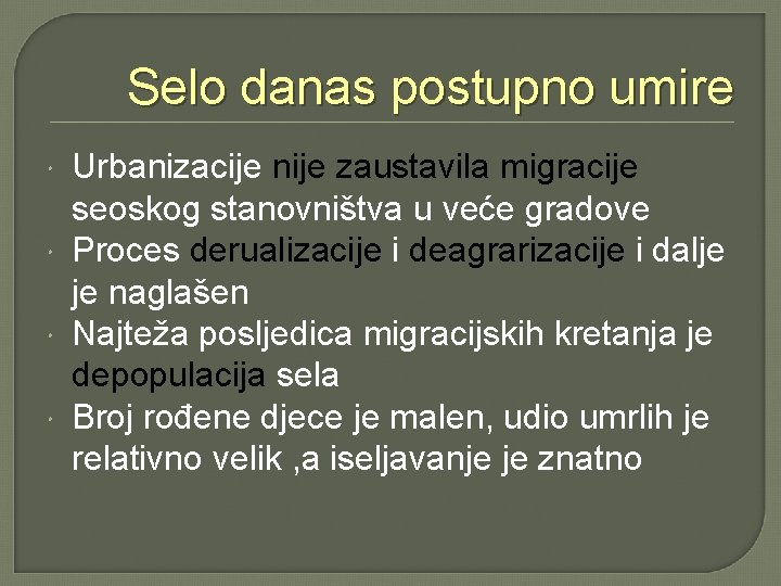 Selo danas postupno umire Urbanizacije nije zaustavila migracije seoskog stanovništva u veće gradove Proces