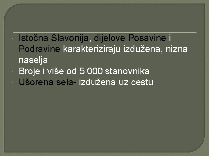  Istočna Slavonija, dijelove Posavine i Podravine karakteriziraju izdužena, nizna naselja Broje i više
