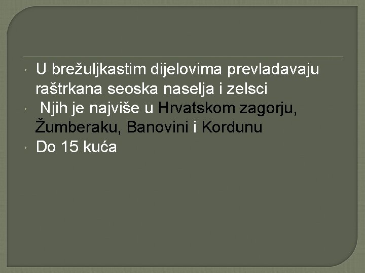  U brežuljkastim dijelovima prevladavaju raštrkana seoska naselja i zelsci Njih je najviše u