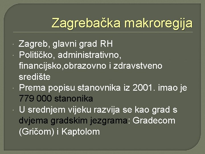 Zagrebačka makroregija Zagreb, glavni grad RH Političko, administrativno, financijsko, obrazovno i zdravstveno središte Prema