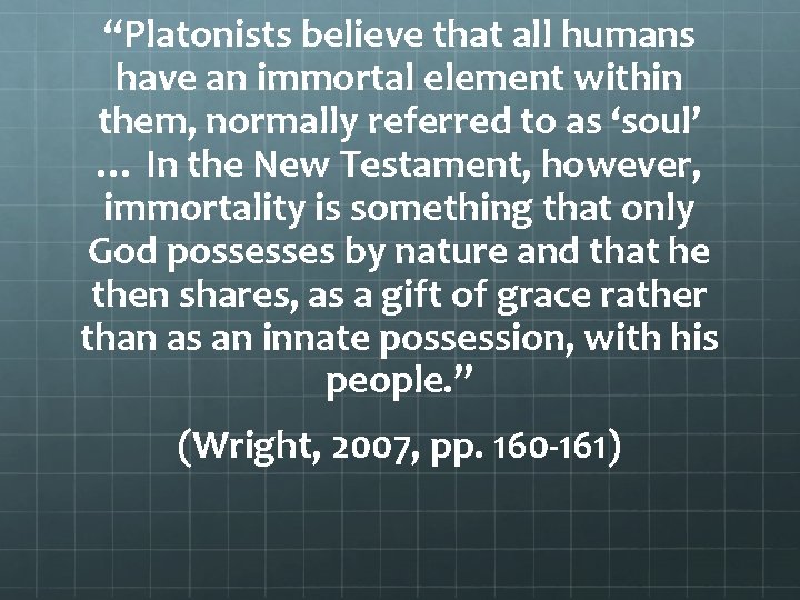 “Platonists believe that all humans have an immortal element within them, normally referred to