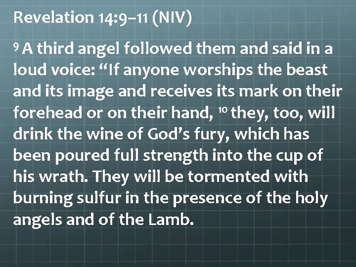 Revelation 14: 9– 11 (NIV) 9 A third angel followed them and said in