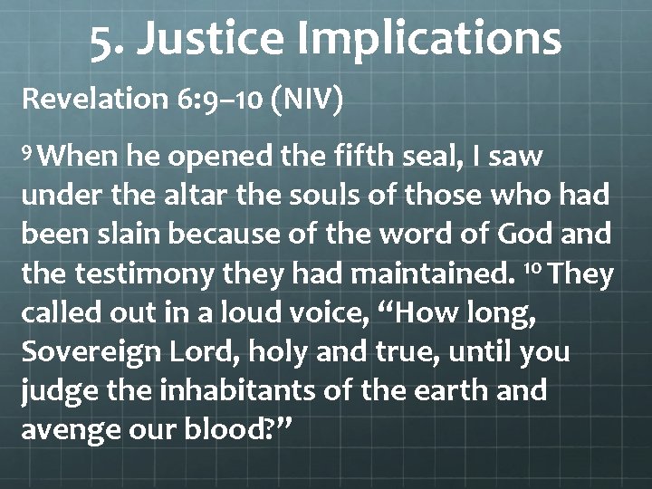 5. Justice Implications Revelation 6: 9– 10 (NIV) 9 When he opened the fifth