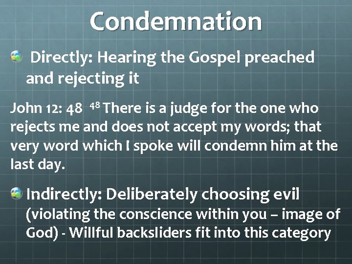  Condemnation Directly: Hearing the Gospel preached and rejecting it John 12: 48 48