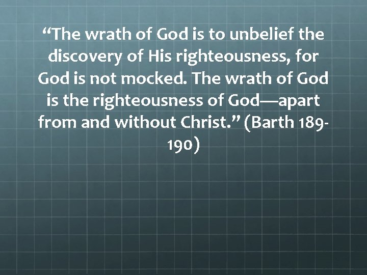 “The wrath of God is to unbelief the discovery of His righteousness, for God