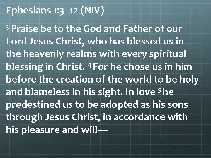 Ephesians 1: 3– 12 (NIV) 3 Praise be to the God and Father of