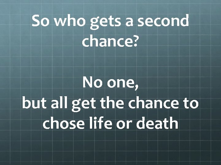 So who gets a second chance? No one, but all get the chance to