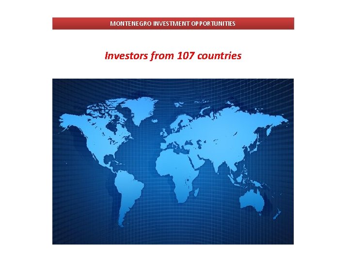 MONTENEGRO INVESTMENT OPPORTUNITIES Investors from 107 countries 