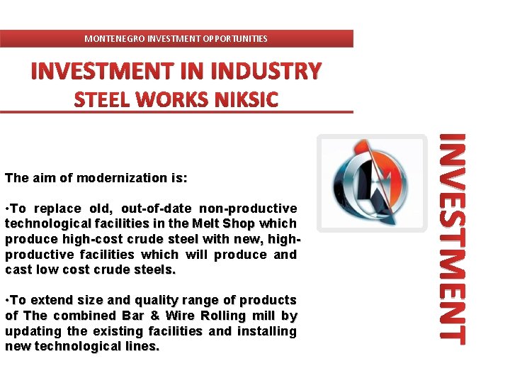 MONTENEGRO INVESTMENT OPPORTUNITIES INVESTMENT IN INDUSTRY STEEL WORKS NIKSIC • To replace old, out