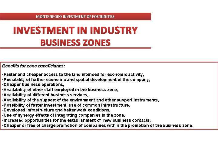 MONTENEGRO INVESTMENT OPPORTUNITIES INVESTMENT IN INDUSTRY BUSINESS ZONES Benefits for zone beneficiaries: • Faster