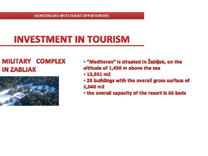 MONTENEGRO INVESTMENT OPPORTUNITIES INVESTMENT IN TOURISM MILITARY COMPLEX IN ZABLJAK • “Mediteran” is situated