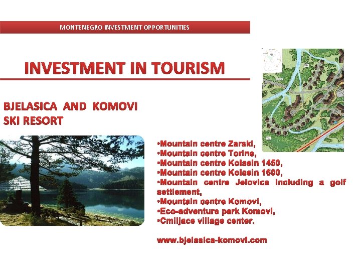 MONTENEGRO INVESTMENT OPPORTUNITIES INVESTMENT IN TOURISM BJELASICA AND KOMOVI SKI RESORT • Mountain centre