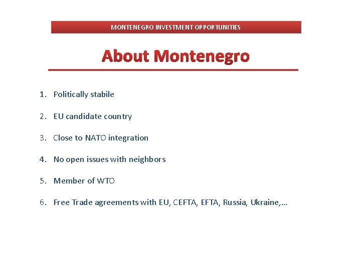 MONTENEGRO INVESTMENT OPPORTUNITIES About Montenegro 1. Politically stabile 2. EU candidate country 3. Close