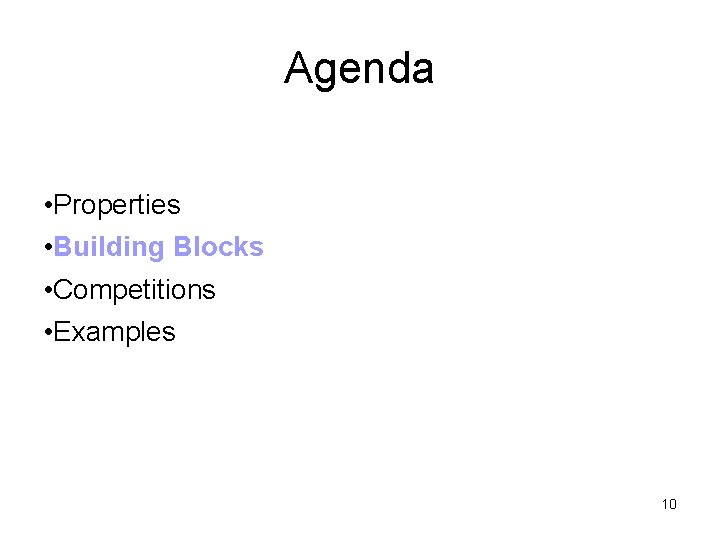 Agenda • Properties • Building Blocks • Competitions • Examples 10 