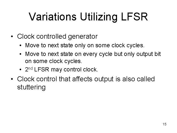 Variations Utilizing LFSR • Clock controlled generator • Move to next state only on