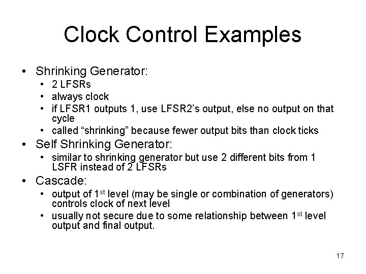 Clock Control Examples • Shrinking Generator: • 2 LFSRs • always clock • if