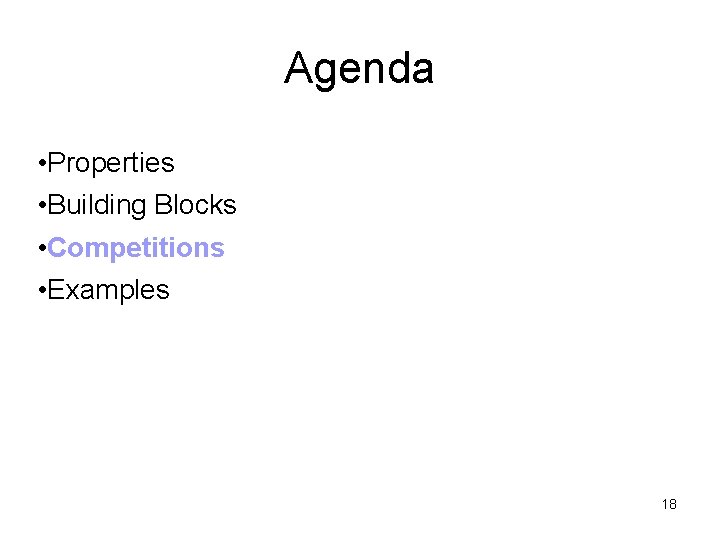 Agenda • Properties • Building Blocks • Competitions • Examples 18 