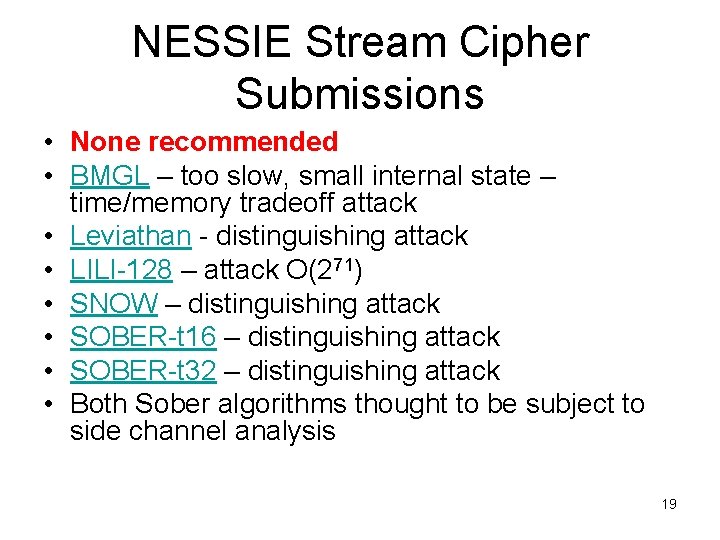 NESSIE Stream Cipher Submissions • None recommended • BMGL – too slow, small internal