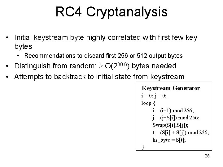 RC 4 Cryptanalysis • Initial keystream byte highly correlated with first few key bytes