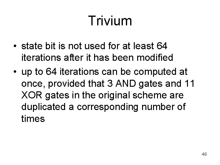 Trivium • state bit is not used for at least 64 iterations after it