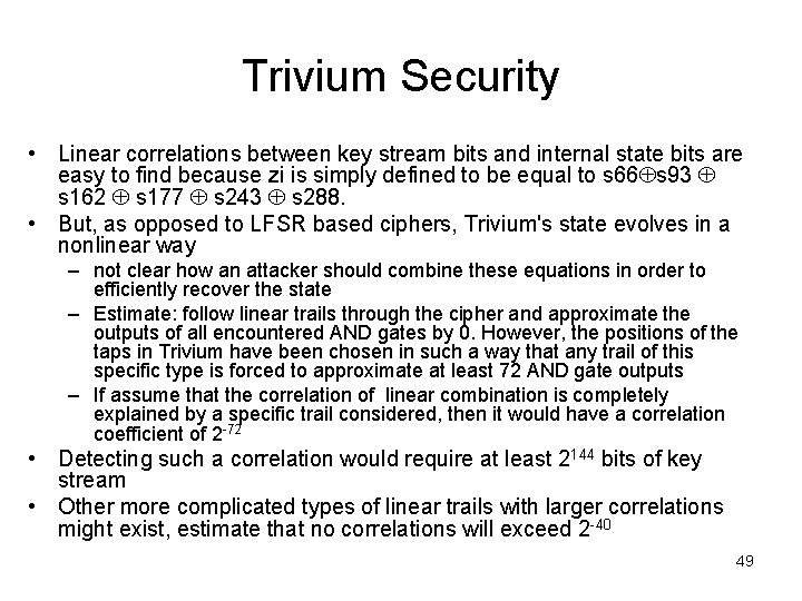 Trivium Security • Linear correlations between key stream bits and internal state bits are